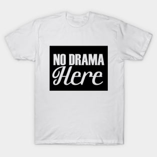 No Drama Here T-Shirt